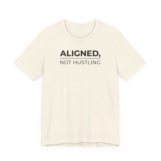 Aligned, Not Hustling Tee (Unisex) – Minimalist Affirmation Shirt