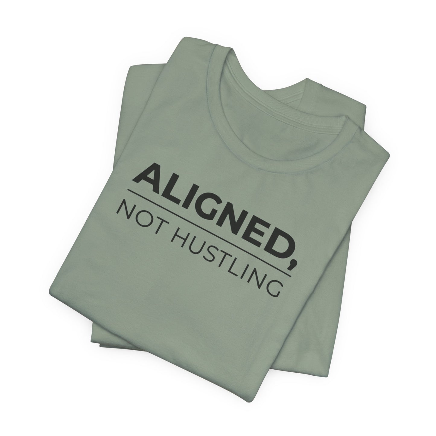 Aligned, Not Hustling Tee (Unisex) – Minimalist Affirmation Shirt