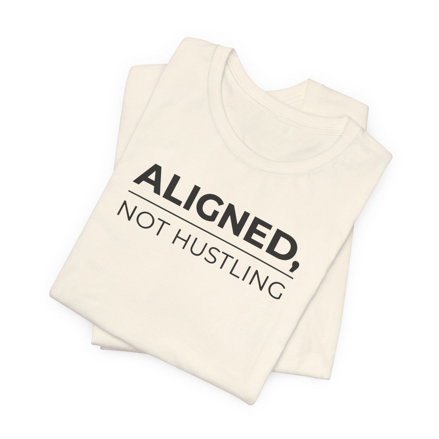 Aligned, Not Hustling Tee (Unisex) – Minimalist Affirmation Shirt