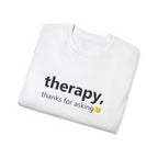 Therapy, Thanks for Asking – Unisex T-Shirt