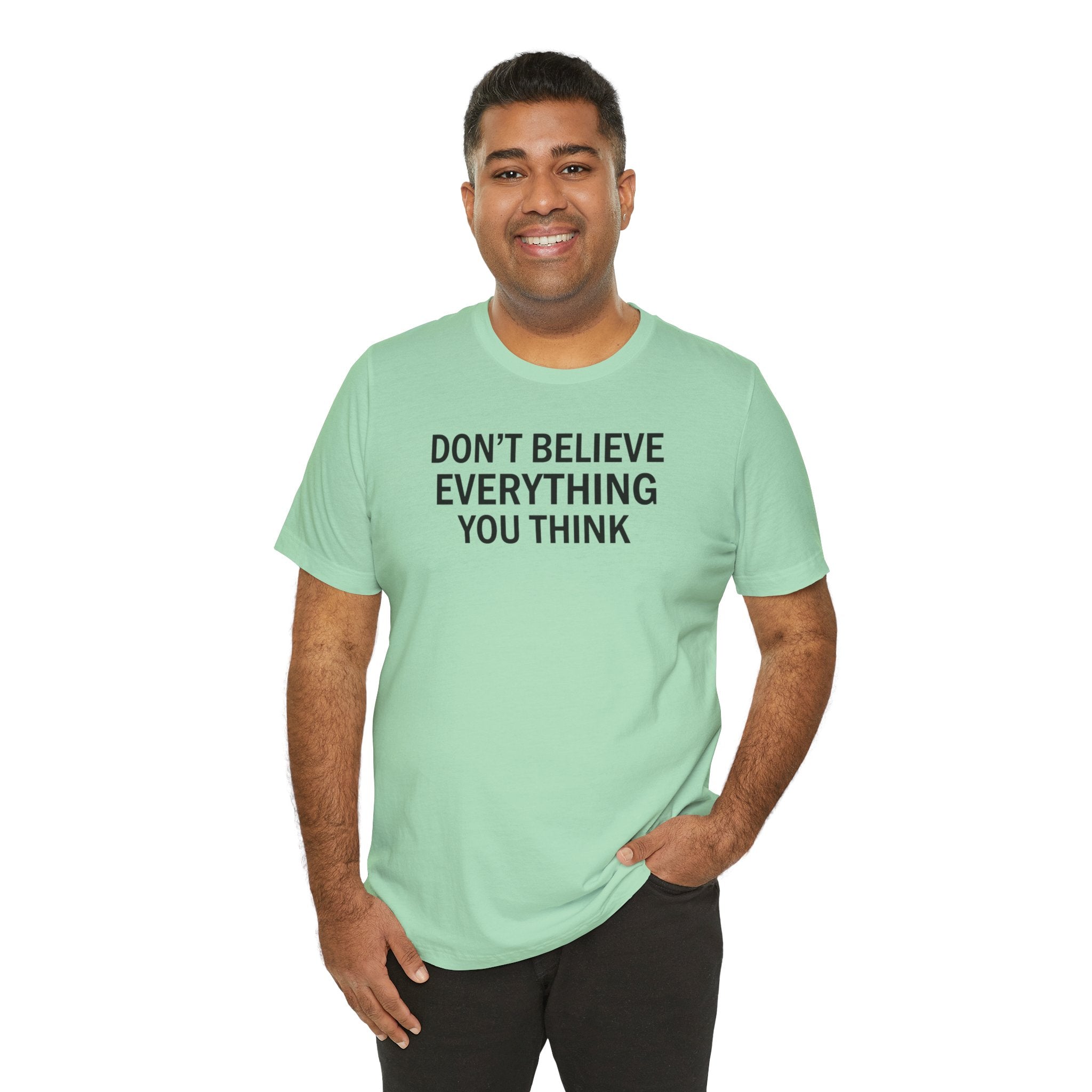 Don’t Believe Everything You Think Tee (Unisex) | Minimalist Mental Health Shirt