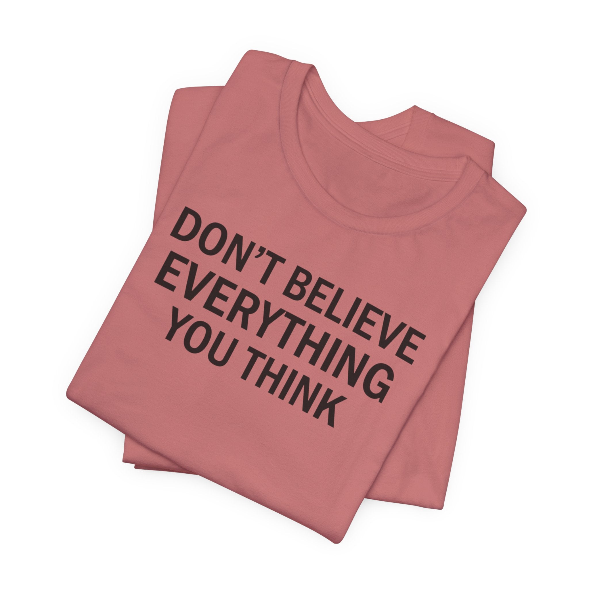 Don’t Believe Everything You Think Tee (Unisex) | Minimalist Mental Health Shirt
