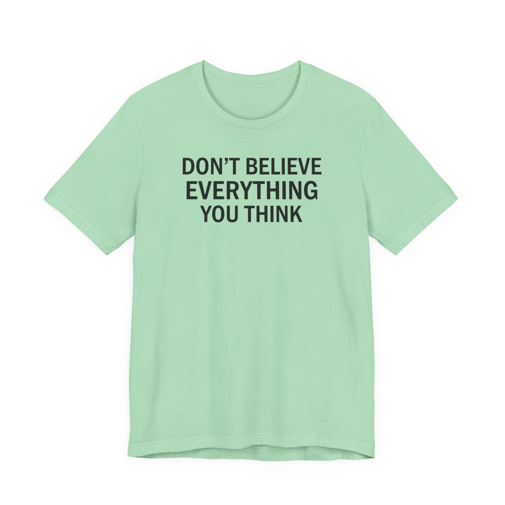 Don’t Believe Everything You Think Tee (Unisex) | Minimalist Mental Health Shirt