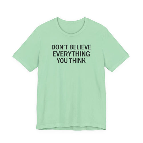 Don’t Believe Everything You Think Tee (Unisex) | Minimalist Mental Health Shirt