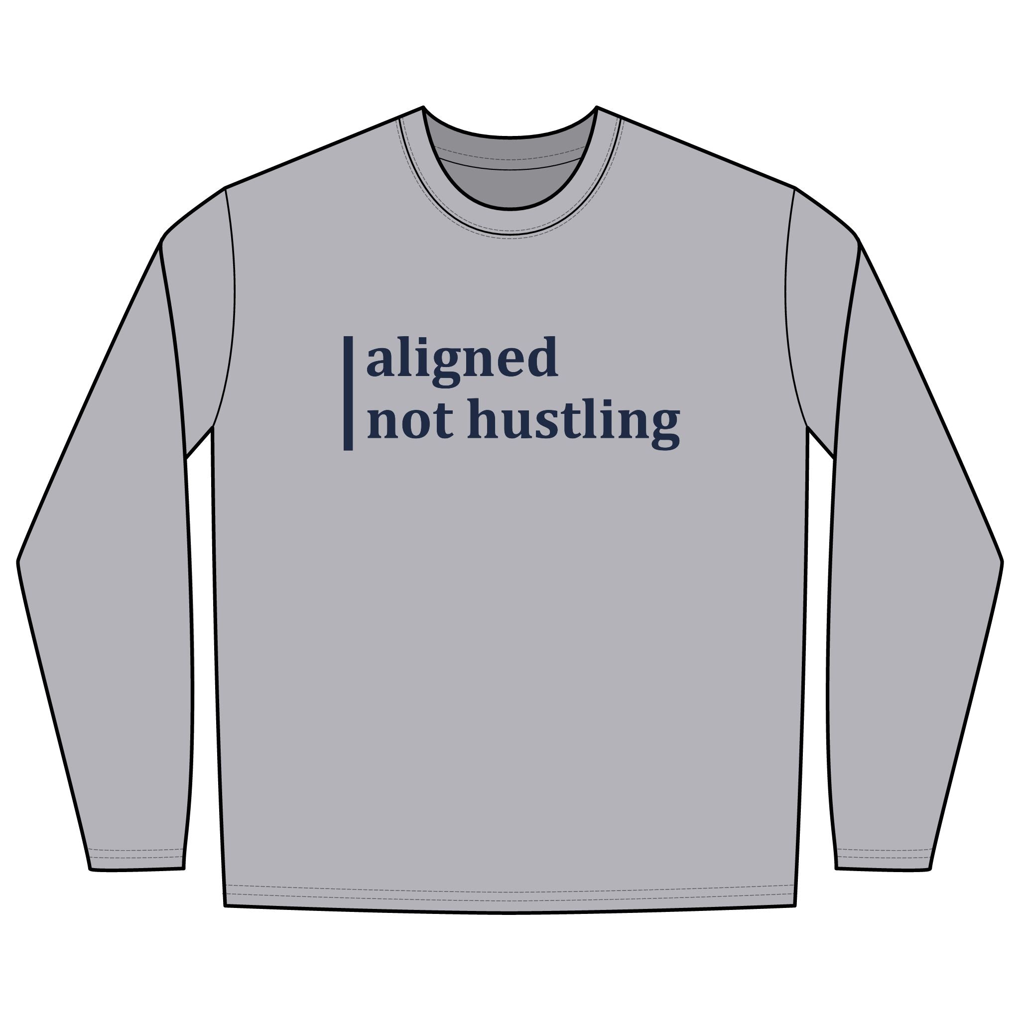 Aligned, Not Hustling Long Sleeve Tee