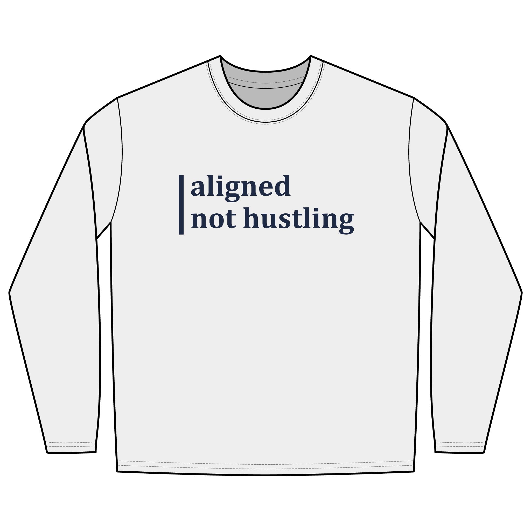 Aligned, Not Hustling Long Sleeve Tee