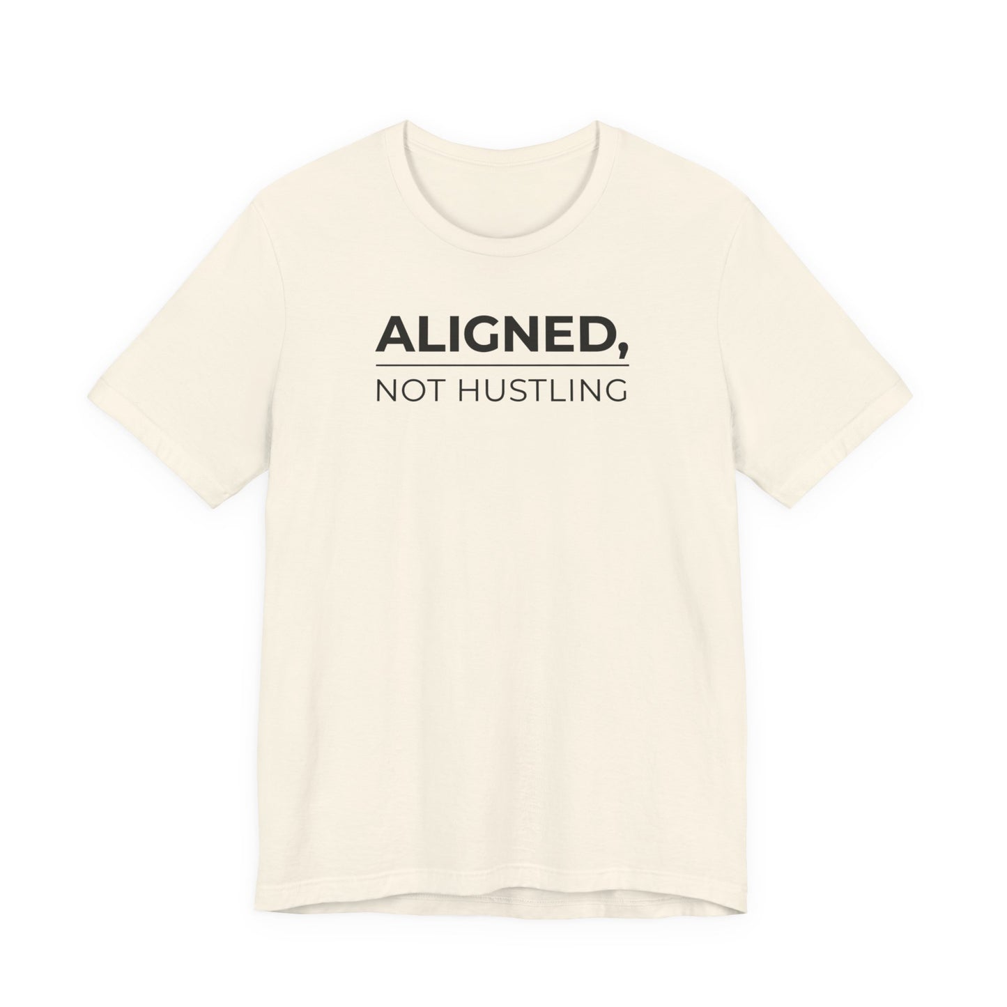 Aligned, Not Hustling Tee (Unisex) – Minimalist Affirmation Shirt