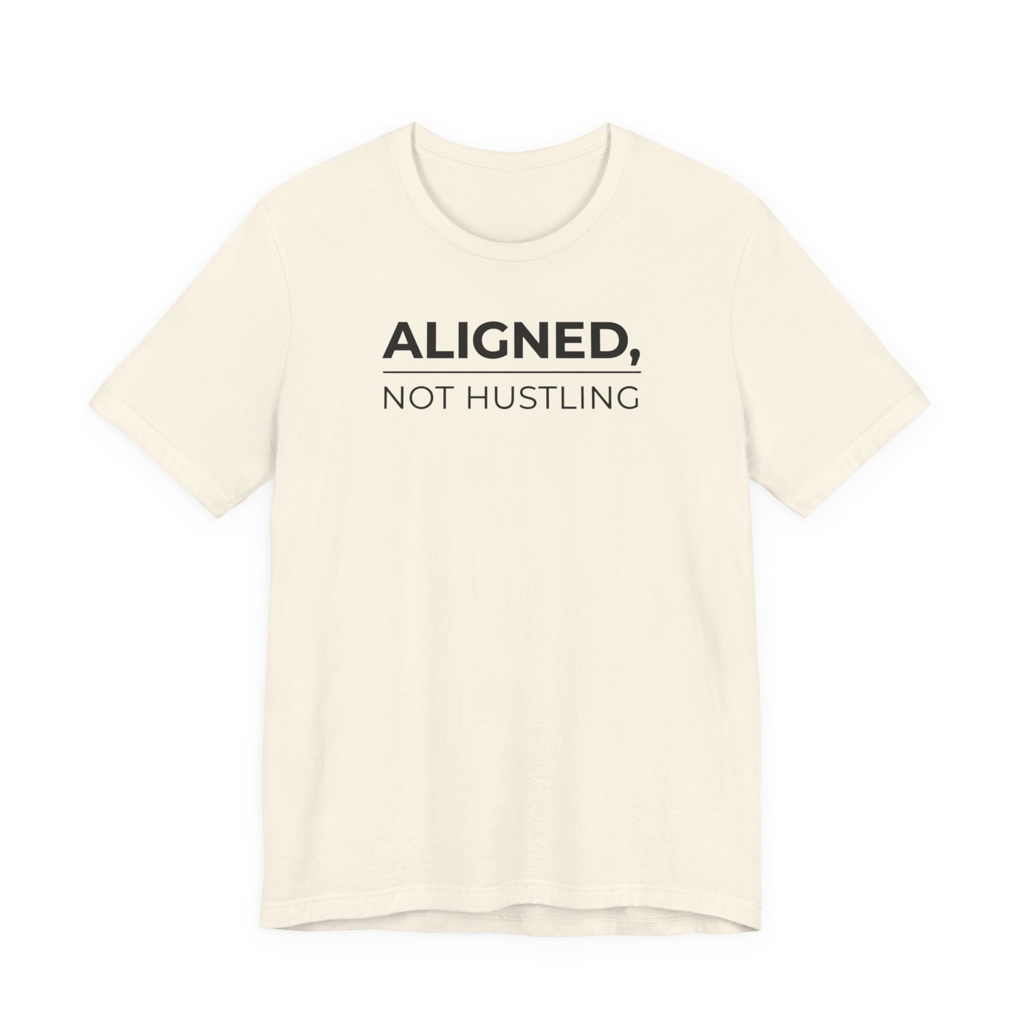 Aligned, Not Hustling Tee (Unisex) – Minimalist Affirmation Shirt