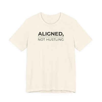 Aligned, Not Hustling Tee (Unisex) – Minimalist Affirmation Shirt