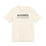 Aligned, Not Hustling Tee (Unisex) – Minimalist Affirmation Shirt