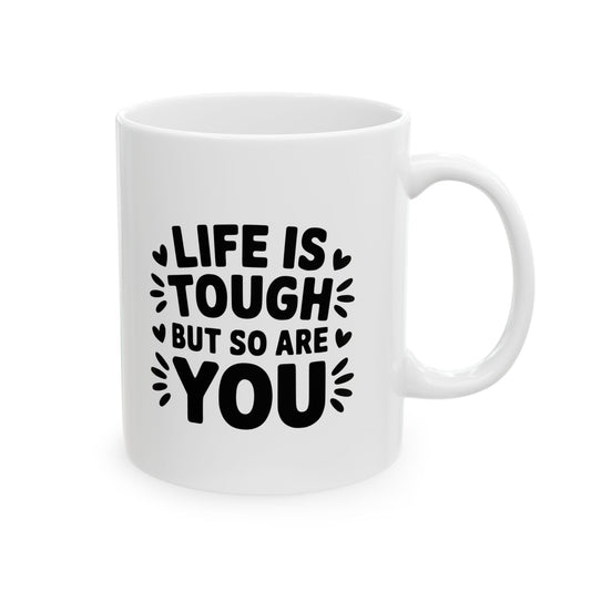Life Is Tough Ceramic Mug, (11oz, 15oz)