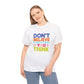 Unisex Graphic Tee - Don't Believe Everything You Think