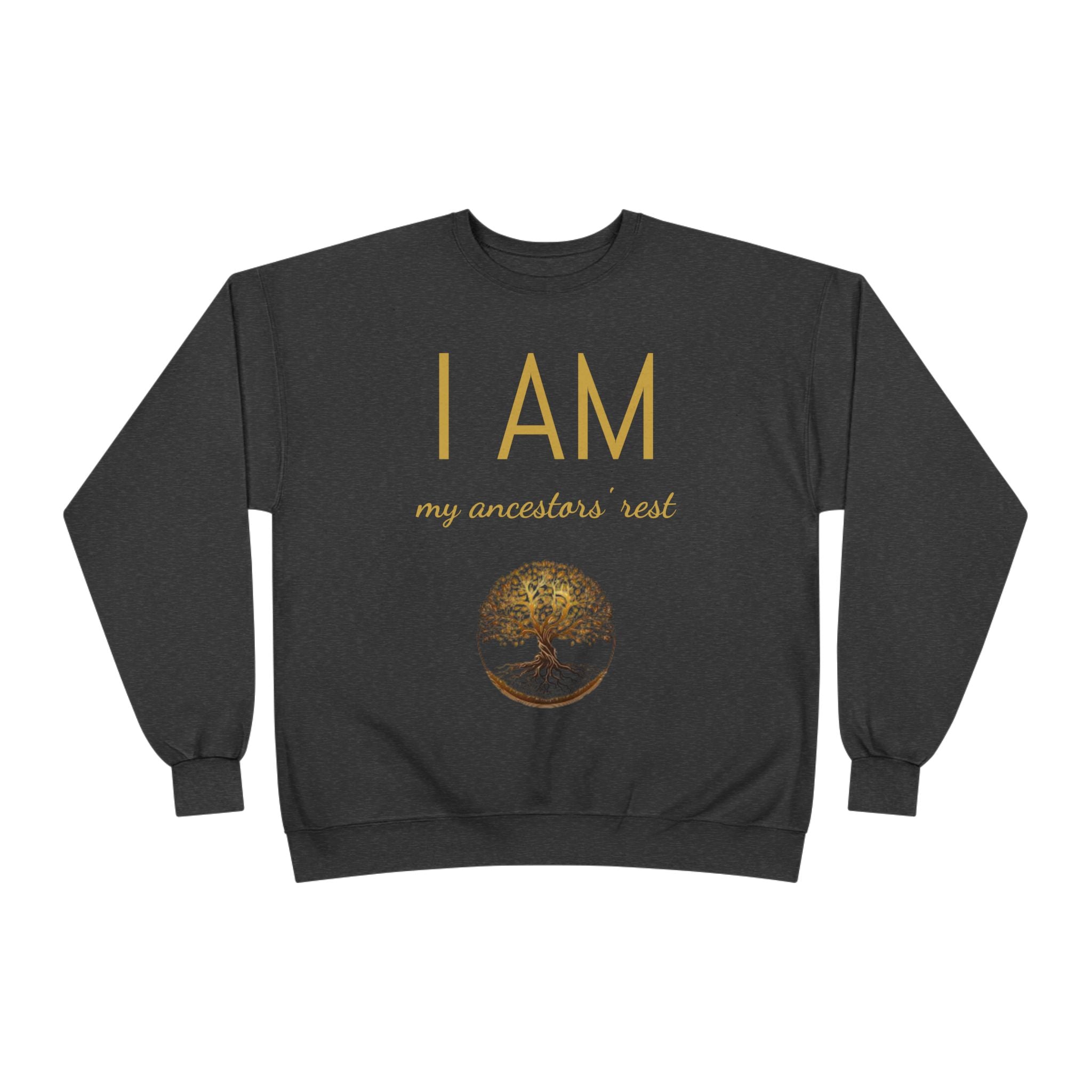 I AM My Ancestors’ Rest” Crewneck Sweatshirt