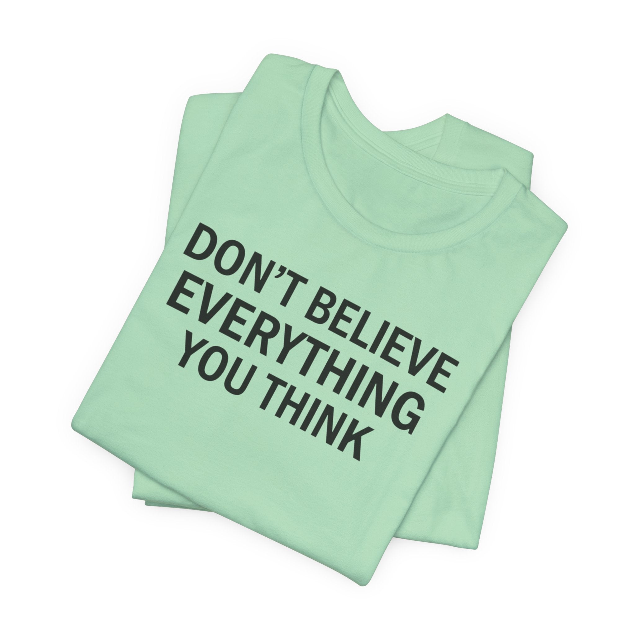 Don’t Believe Everything You Think Tee (Unisex) | Minimalist Mental Health Shirt