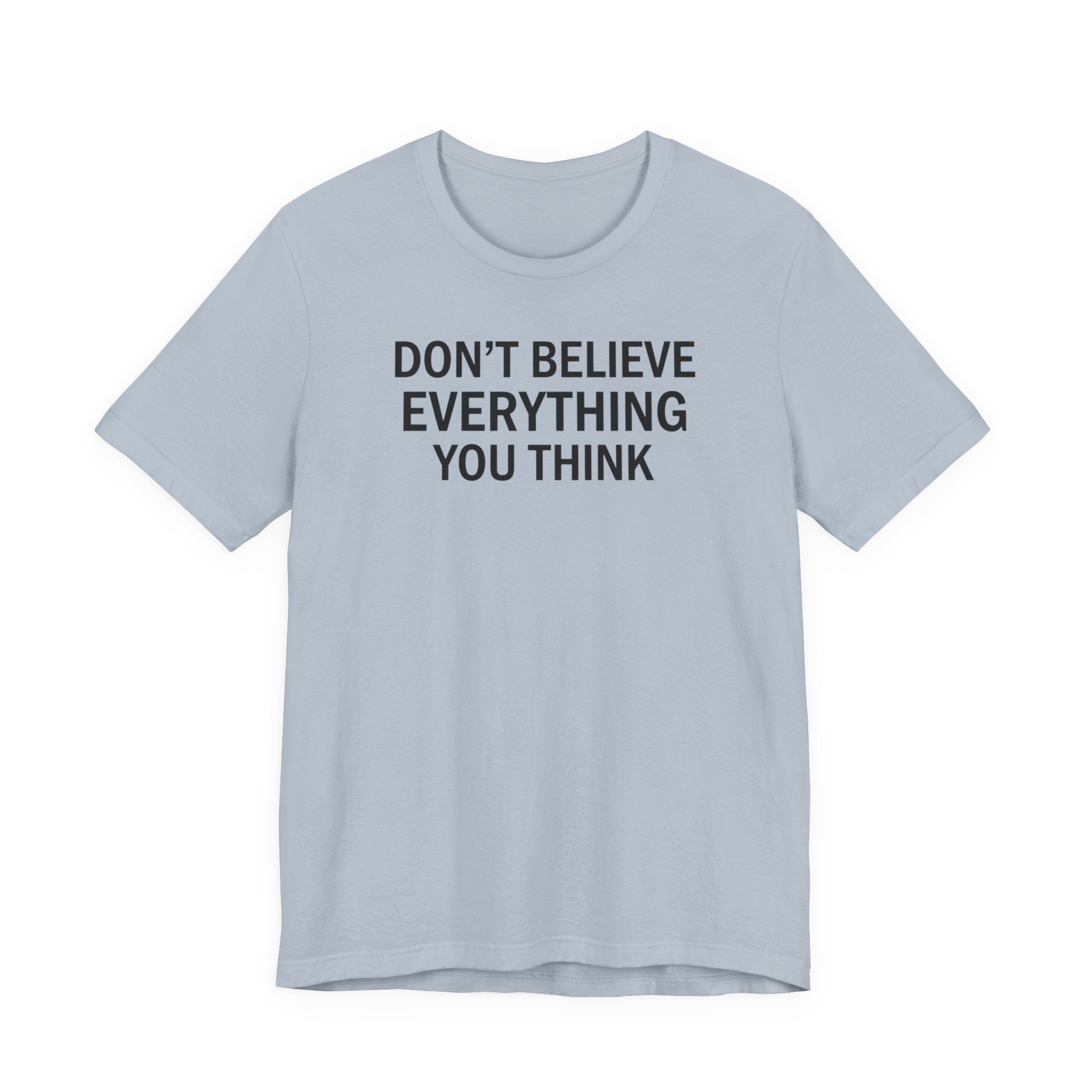 Don’t Believe Everything You Think Tee (Unisex) | Minimalist Mental Health Shirt