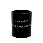 I Wonder What Will Happen Today? Black Ceramic Mug