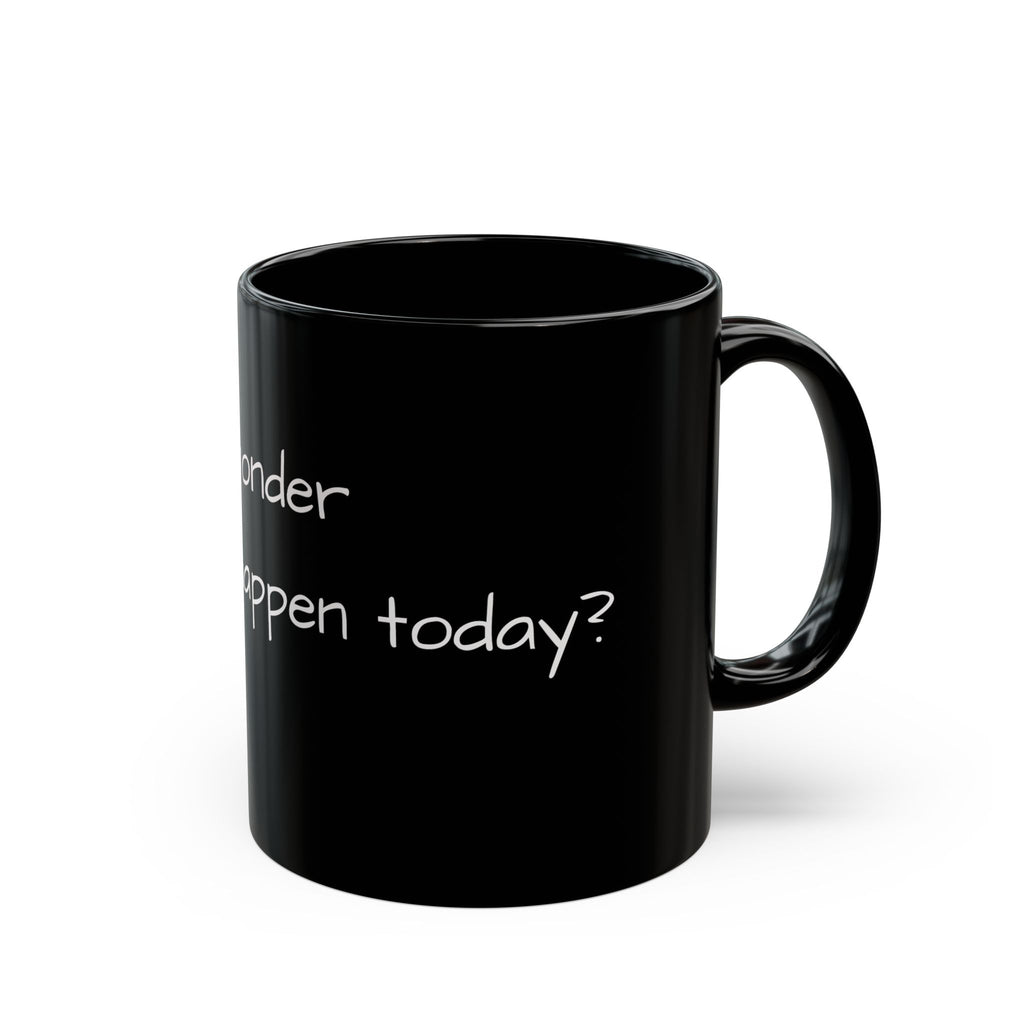 I Wonder What Will Happen Today? Black Ceramic Mug